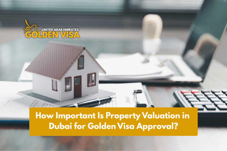 How Important Is Property Valuation in Dubai for Golden-Visa-Approval