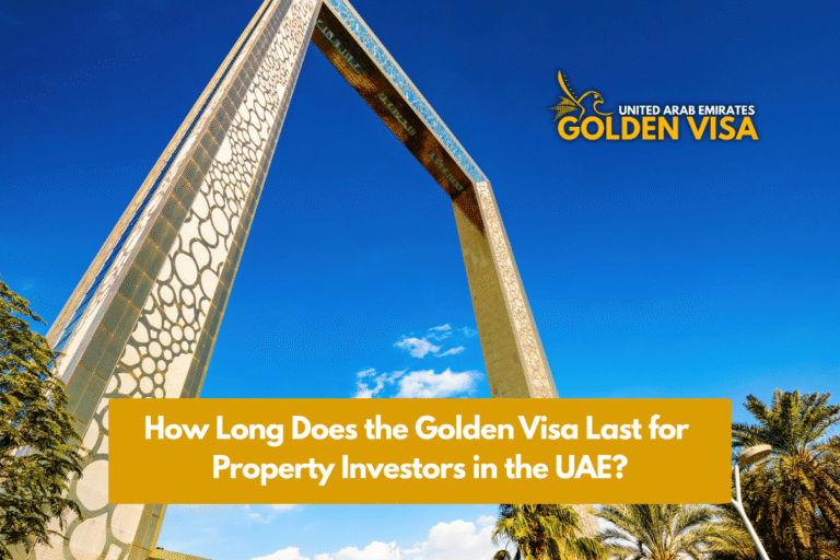 How Long Does the Golden Visa Last for Property Investors in UAE