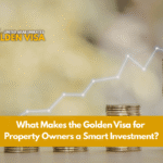 What Makes the Golden Visa for Property Owners a Smart-Investment